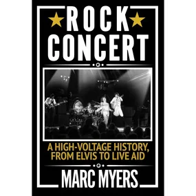 Rock Concert: A High-Voltage History, from Elvis to Live Aid