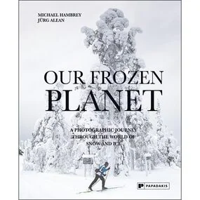 Our Frozen Planet: A Photographic Journey Through the World of Snow and Ice