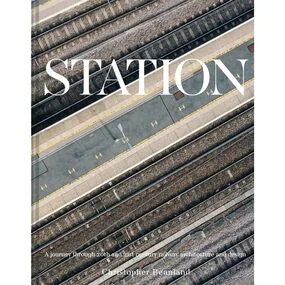 Station: A Whistlestop Tour of 20th- and 21st-Century Railway Architecture