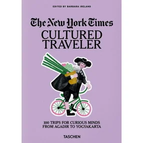 The New York Times. Cultured Traveler. 100 Trips for Curious Minds from Agadir to Yogyakarta