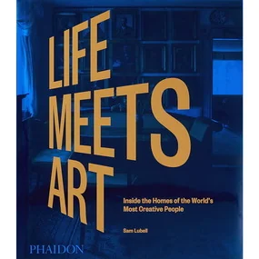 Life Meets Art: Inside the Homes of the World's Most Creative People