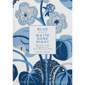 Moore H. Blue and White Done Right The Classic Color Combination for Every Decorating Style
